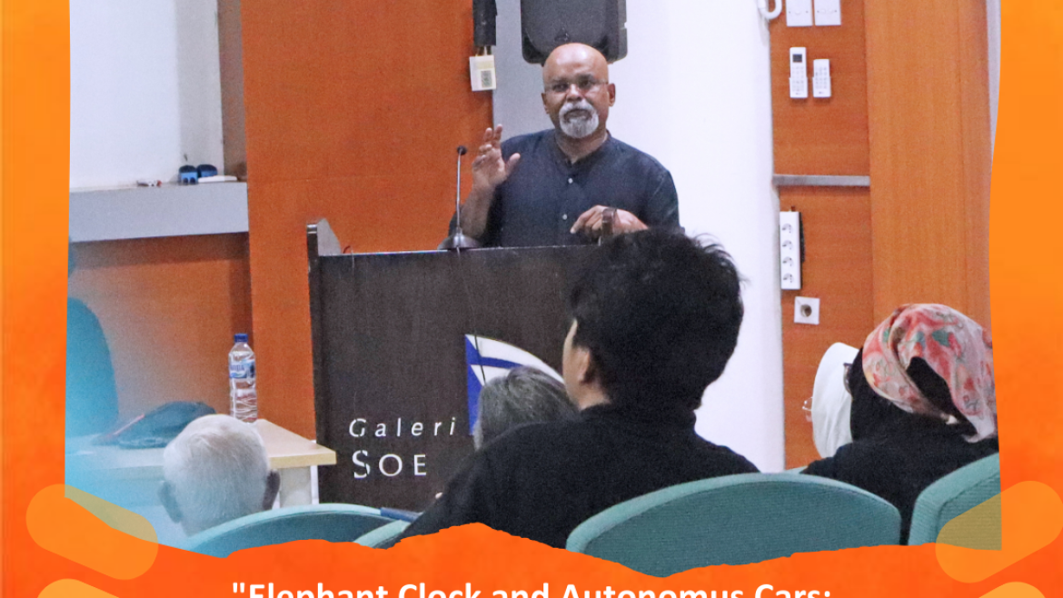 “Elephant Clock and Autonomus Cars:Art, Automation and Artificial Intelligence themes Open Lecture by Prof. Gunalan Nadarajan