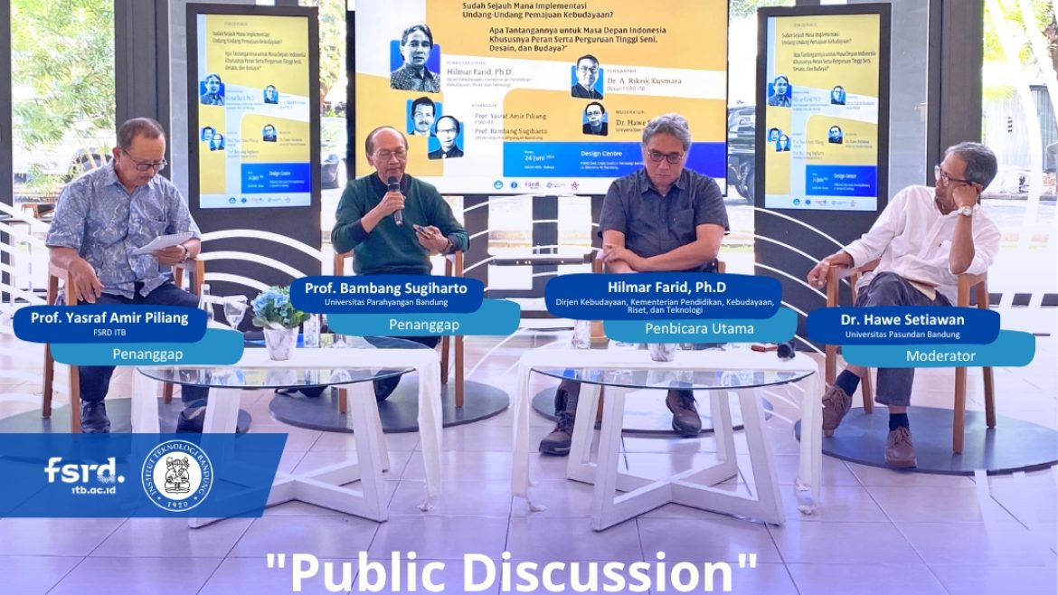“Public Discussion”  How is the implementation of the Law on the Advancement of Culture?  What are the challenges for Indonesia’s future, especially the role of art, design and culture universities?